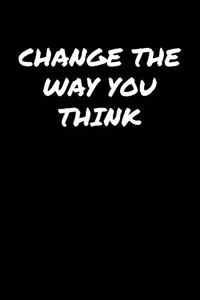 Change The Way You Think�