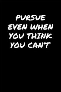 Pursue Even When You Think You Can't