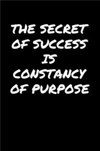 The Secret Of Success Is Constancy Of Purpose�