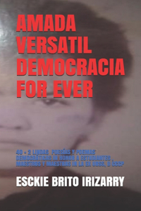Amada Versatil Democracia for Ever