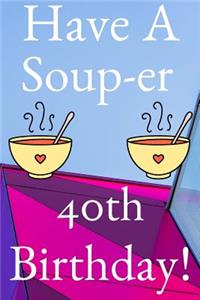 Have A Soup-er 40th Birthday