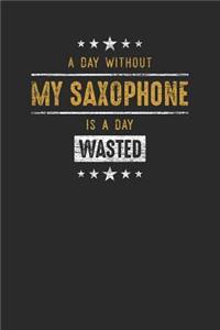 A Day Without My Saxophone Is A Day Wasted