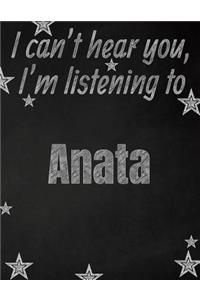 I can't hear you, I'm listening to Anata creative writing lined notebook: Promoting band fandom and music creativity through writing...one day at a time