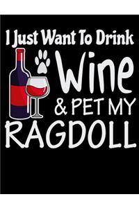 I Just Want to Drink Wine & Pet My Ragdoll
