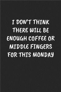 I Don't Think There Will Be Enough Coffee or Middle Fingers for This Monday