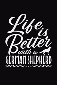 Life Is Better With A German Shepherd