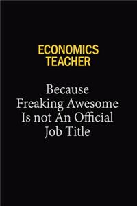 economics teacher Because Freaking Awesome Is Not An Official Job Title