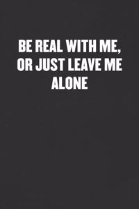 Be Real with Me, or Just Leave Me Alone