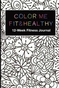 Color Me Fit & Healthy 12-Week Fitness Journal