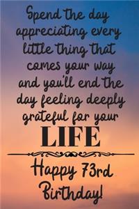Spend the day appreciating every little thing Happy 73rd Birthday