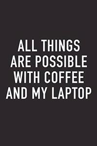 All Things Are Possible with Coffee and My Laptop