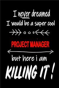 I Never Dreamed I Would Be a Super Cool Project Manager But Here I Am Killing It!
