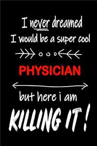 I Never Dreamed I Would Be a Super Cool Physician But Here I Am Killing It!: It's Like Riding a Bike. Except the Bike Is on Fire. and You Are on Fire! Blank Line Journal