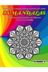 Stunning and Relaxing Coloring Mandalas for Adults 25 Mandalas White Background Mandalas for Beginners Coloring Books for Grownups Volume 6