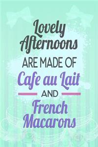 Lovely Afternoons Are Made of Café Au Lait and French Macarons