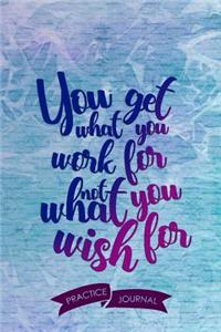 You Get What You Work for Not What You Wish for