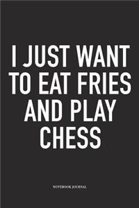 I Just Want to Eat Fries and Play Chess
