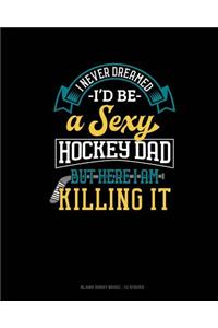 I Never Dreamed I'd Be A Sexy Hockey Dad But Here I Am Killing It
