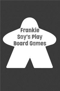 Frankie Says Play Board Games