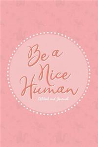 Be a Nice Human - Notebook and Journal