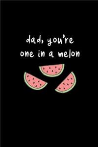 Dad, You're One In A Melon