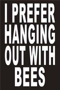 I Prefer Hanging Out With Bees