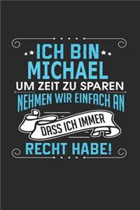 Ich bin Michael Um Zeit zu sparen nehmen wir einfach an dass ich immer Recht habe!