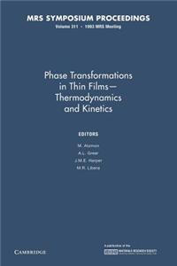 Phase Transformations in Thin Films Thermodynamics and Kinetics: Volume 311