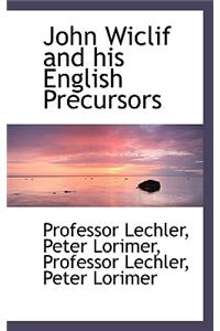 John Wiclif and His English Precursors