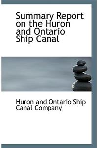 Summary Report on the Huron and Ontario Ship Canal