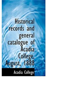 Historical Records and General Catalogue of Acadia College, August, 1888