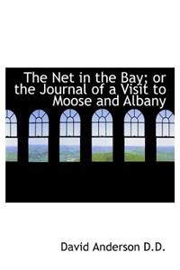 The Net in the Bay; Or the Journal of a Visit to Moose and Albany