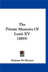The Private Memoirs Of Louis XV (1895)