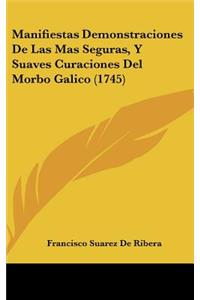 Manifiestas Demonstraciones De Las Mas Seguras, Y Suaves Curaciones Del Morbo Galico (1745)