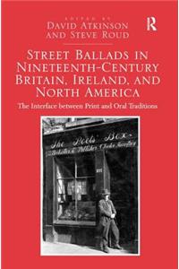 Street Ballads in Nineteenth-Century Britain, Ireland, and North America