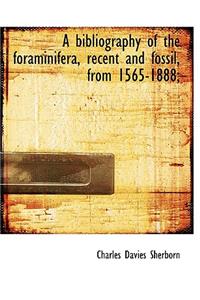 A Bibliography of the Foraminifera, Recent and Fossil, from 1565-1888;