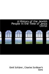 A History of the Jewish People in the Time of Jesus Christ