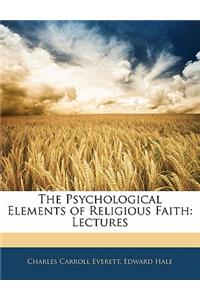 The Psychological Elements of Religious Faith