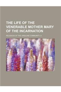 The Life of the Venerable Mother Mary of the Incarnation