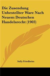 Zusendung Unbestellter Ware Nach Neuem Deutschen Handelsrecht (1903)