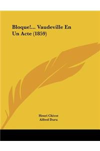 Bloque!... Vaudeville En Un Acte (1859)