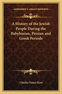 A History of the Jewish People During the Babylonian, Persian and Greek Periods