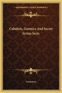 Cabalists, Gnostics And Secret Syrian Sects