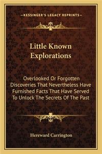 Little Known Explorations