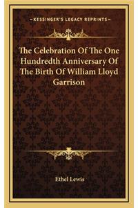 The Celebration of the One Hundredth Anniversary of the Birth of William Lloyd Garrison