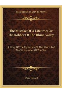 Mistake Of A Lifetime; Or The Robber Of The Rhine Valley