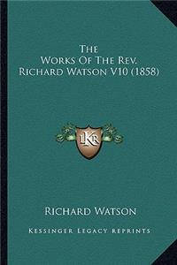 Works of the REV. Richard Watson V10 (1858) the Works of the REV. Richard Watson V10 (1858)