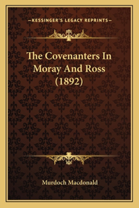 The Covenanters In Moray And Ross (1892)
