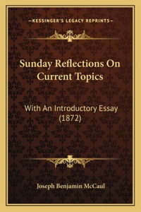 Sunday Reflections On Current Topics: With An Introductory Essay (1872)