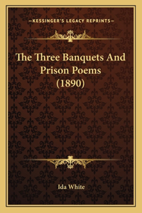 The Three Banquets And Prison Poems (1890)